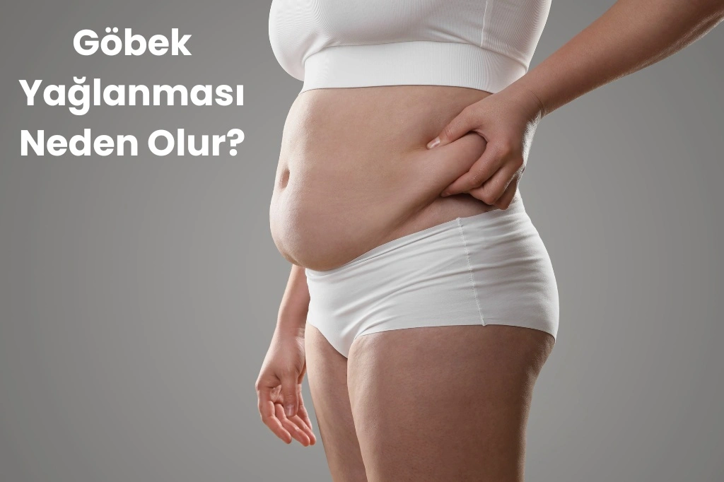 Göbek Yağlanması Neden Olur?