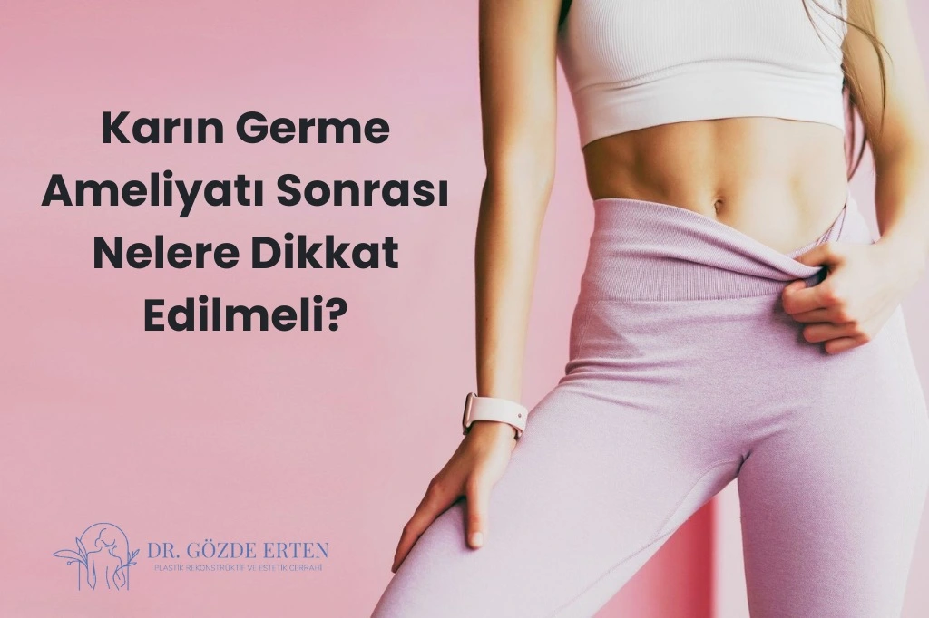 Karın Germe Ameliyatı Sonrası Nelere Dikkat Edilmeli?
